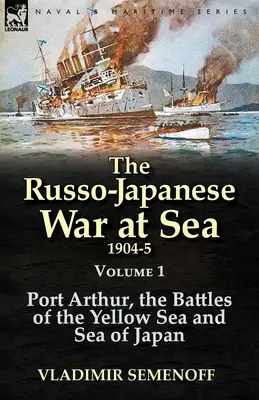 La guerra ruso-japonesa en el mar 1904-5: Volumen 1-Port Arthur, las batallas del Mar Amarillo y del Mar del Japón - The Russo-Japanese War at Sea 1904-5: Volume 1-Port Arthur, the Battles of the Yellow Sea and Sea of Japan