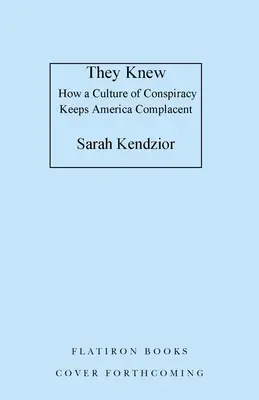 Lo sabían: Cómo una cultura de la conspiración mantiene a Estados Unidos complaciente - They Knew: How a Culture of Conspiracy Keeps America Complacent