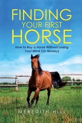 Cómo comprar un caballo sin perder la cabeza (o el dinero) - Finding Your First Horse: How to Buy a Horse without Losing Your Mind (or Money)