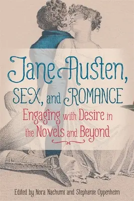 Jane Austen, sexo y romance: La relación con el deseo en las novelas y más allá de ellas - Jane Austen, Sex, and Romance: Engaging with Desire in the Novels and Beyond