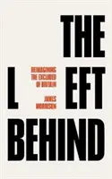 Los rezagados: Reimaginar a los excluidos sociales británicos - The Left Behind: Reimagining Britain's Socially Excluded