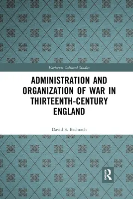 Administración y organización de la guerra en la Inglaterra del siglo XIII - Administration and Organization of War in Thirteenth-Century England