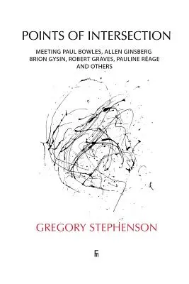 Puntos de intersección: Encuentro con Paul Bowles, Allen Ginsberg, Brion Gysin, Robert Graves, Pauline Rage y otros - Points of Intersection: Meeting Paul Bowles, Allen Ginsberg, Brion Gysin, Robert Graves, Pauline Rage, and others