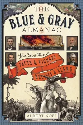 Almanaque azul y gris - La Guerra Civil en hechos y cifras, recetas y jerga - Blue and Gray Almanac - The Civil War in Facts and Figures, Recipes and Slang