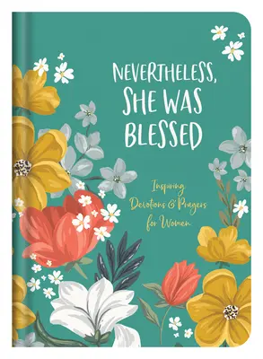 Sin embargo, fue bendecida: Devociones y oraciones inspiradoras para mujeres - Nevertheless, She Was Blessed: Inspiring Devotions and Prayers for Women