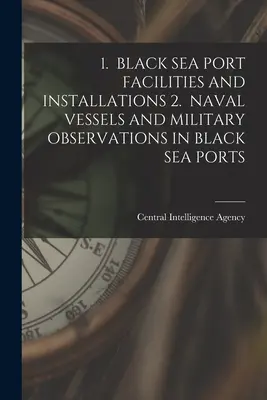 1. 1. Instalaciones portuarias del Mar Negro Los buques de guerra y las observaciones militares en los puertos del Mar Negro - 1. Black Sea Port Facilities and Installations 2. Naval Vessels and Military Observations in Black Sea Ports