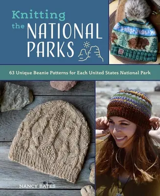 Knitting the National Parks: 63 Easy-To-Follow Designs for Beautiful Beanies Inspired by the Us National Parks (Knitting Books and Patterns; Knitti