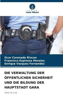 Die Verwaltung Der ffentlichen Sicherheit und Die Bildung Der Hauptstadt Gara - Die Verwaltung Der ffentlichen Sicherheit Und Die Bildung Der Hauptstadt Gara