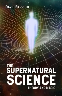 La Ciencia Sobrenatural: Teoría y Magia - The Supernatural Science: Theory and Magic