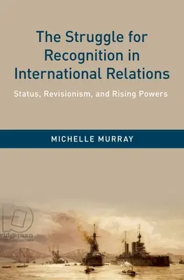 La lucha por el reconocimiento en las relaciones internacionales: Estatus, revisionismo y potencias emergentes - The Struggle for Recognition in International Relations: Status, Revisionism, and Rising Powers