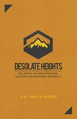 Cumbres desoladas: Recuperar la vida de la adicción, el aislamiento y la inestabilidad emocional - Desolate Heights: Reclaiming Life from Addiction, Isolation, and Emotional Instability