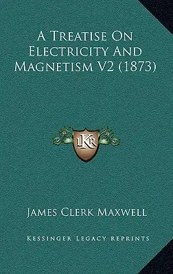 Tratado de electricidad y magnetismo V2 (1873) - A Treatise On Electricity And Magnetism V2 (1873)