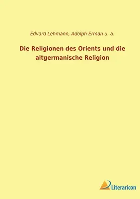 Las religiones de Oriente y la religión altgermana - Die Religionen des Orients und die altgermanische Religion