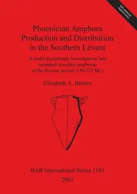 Producción y distribución de ánforas fenicias en el Levante meridional: Una investigación multidisciplinar sobre las ánforas de hombro carenado del Pers. - Phoenician Amphora Production and Distribution in the Southern Levant: A multi-disciplinary investigation into carinated-shoulder amphorae of the Pers