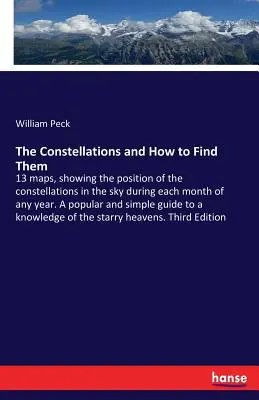 Las constelaciones y cómo encontrarlas: 13 mapas, que muestran la posición de las constelaciones en el cielo durante cada mes de cualquier año. Una obra popular y s - The Constellations and How to Find Them: 13 maps, showing the position of the constellations in the sky during each month of any year. A popular and s
