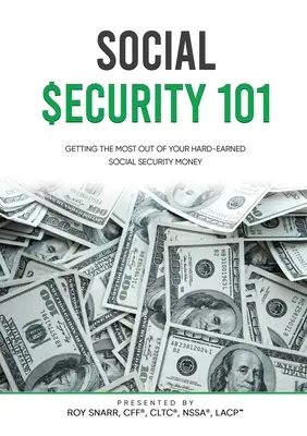 Seguridad Social 101: Cómo aprovechar al máximo el dinero de la Seguridad Social que tanto le ha costado ganar - Social Security 101: Getting The Most Out of Your Hard-Earned Social Security Money