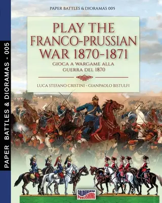 Juega a la guerra franco-prusiana de 1870-1871: Gioca a Wargame alla guerra del 1870 - Play the Franco-Prussian war 1870-1871: Gioca a Wargame alla guerra del 1870