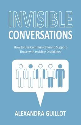 Conversaciones invisibles: Cómo utilizar la comunicación para apoyar a las personas con discapacidades invisibles - Invisible Conversations: How to Use Communication to Support Those with Invisible Disabilities