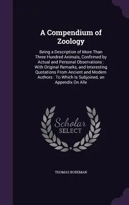 Compendio de Zoología: Una descripción de más de trescientos animales, confirmada por observaciones reales y personales: Con R - A Compendium of Zoology: Being a Description of More Than Three Hundred Animals, Confirmed by Actual and Personal Observations: With Original R