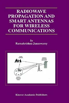 Propagación de ondas radioeléctricas y antenas inteligentes para comunicaciones inalámbricas - Radiowave Propagation and Smart Antennas for Wireless Communications