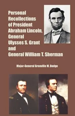 Recuerdos personales del Presidente Abraham Lincoln, el General Ulysses S. Grant y el General William T. Sherman - Personal Recollections of President Abraham Lincoln, General Ulysses S. Grant and General William T. Sherman