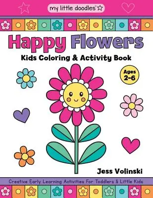 My Little Doodles Happy Flowers Kids Coloring & Activity Book: Actividades creativas de aprendizaje temprano para niños pequeños y niños pequeños - My Little Doodles Happy Flowers Kids Coloring & Activity Book: Creative Early Learning Activities for Toddlers & Little Kids