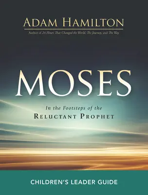 Guía de Moisés para niños: Tras las huellas del profeta renuente - Moses Children's Leader Guide: In the Footsteps of the Reluctant Prophet