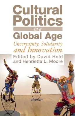 Política cultural en una era global: incertidumbre, solidaridad e innovación - Cultural Politics in a Global Age: Uncertainty, Solidarity and Innovation