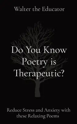 ¿Sabías Que La Poesía Es Terapéutica? Reduce el estrés y la ansiedad con estos poemas relajantes - Do You Know Poetry is Therapeutic?: Reduce Stress and Anxiety with these Relaxing Poems