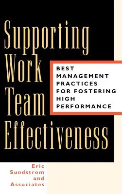 Apoyar la eficacia de los equipos de trabajo: Las mejores prácticas de gestión para fomentar el alto rendimiento - Supporting Work Team Effectiveness: Best Management Practices for Fostering High Performance