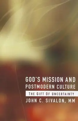 La misión de Dios y la cultura posmoderna: El don de la incertidumbre - God's Mission and Postmodern Culture: The Gift of Uncertainty