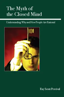 El mito de la mente cerrada: Comprender por qué y cómo las personas son racionales - The Myth of the Closed Mind: Understanding Why and How People Are Rational