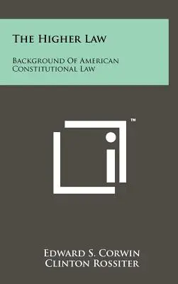 La Ley Superior: Antecedentes del Derecho Constitucional Americano - The Higher Law: Background of American Constitutional Law