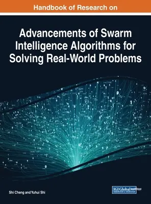 Handbook of Research on Advancements of Swarm Intelligence Algorithms for Solving Real-World Problems (Manual de investigación sobre los avances de los algoritmos de inteligencia de enjambre para resolver problemas del mundo real) - Handbook of Research on Advancements of Swarm Intelligence Algorithms for Solving Real-World Problems