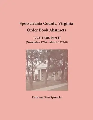 Condado de Spotsylvania, Virginia Libro de Orden Resúmenes 1724-1730, Parte II - Spotsylvania County, Virginia Order Book Abstracts 1724-1730, Part II