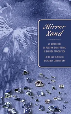 La arena de los espejos: Antología de poemas breves rusos traducidos al inglés (Edición bilingüe) - Mirror Sand: An Anthology of Russian Short Poems in English Translation (A Bilingual Edition)