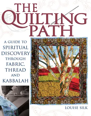 El camino del acolchado: Guía para el descubrimiento espiritual a través de la tela, el hilo y la Cábala - The Quilting Path: A Guide to Spiritual Discover Through Fabric, Thread and Kabbalah