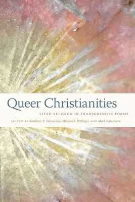 Cristianismos Queer: Religión vivida en formas transgresoras - Queer Christianities: Lived Religion in Transgressive Forms