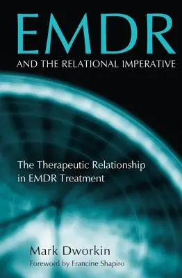 EMDR y el imperativo relacional: La relación terapéutica en el tratamiento con EMDR - Emdr and the Relational Imperative: The Therapeutic Relationship in Emdr Treatment
