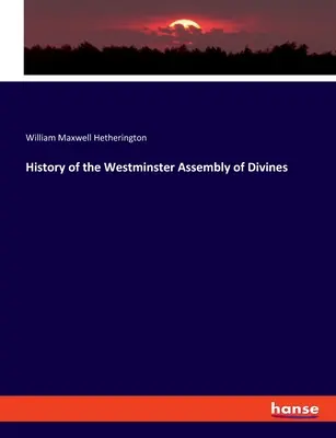 Historia de la Asamblea de Divinos de Westminster - History of the Westminster Assembly of Divines