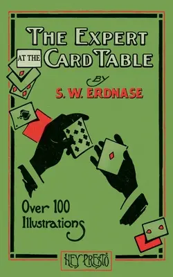 El Experto en la Mesa de Cartas (Libro de Magia Hey Presto): Artificios, artimañas y subterfugios en la mesa de juego - The Expert at the Card Table (Hey Presto Magic Book): Artifice, Ruse and Subterfuge at the Card Table