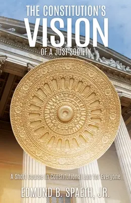La visión constitucional de una sociedad justa: Un breve curso de Derecho Constitucional para todos - The Constitution's Vision of a Just Society: A Short Course in Constitutional Law for Everyone