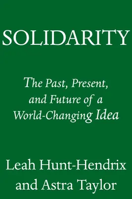 Solidaridad: Pasado, presente y futuro de una idea que cambió el mundo - Solidarity: The Past, Present, and Future of a World-Changing Idea