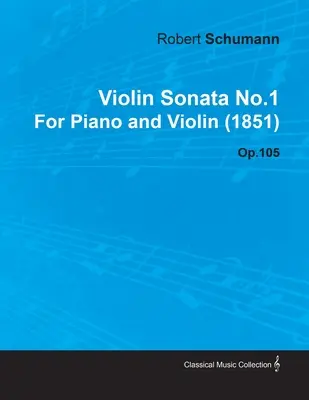 Sonata para violín nº 1 de Robert Schumann para piano y violín (1851) Op.105 - Violin Sonata No.1 by Robert Schumann for Piano and Violin (1851) Op.105