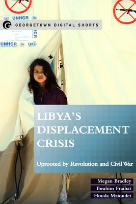La crisis de los desplazados en Libia: Desarraigados por la revolución y la guerra civil - Libya's Displacement Crisis: Uprooted by Revolution and Civil War