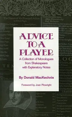 Consejos a un jugador: Una colección de monólogos de Shakespeare con notas explicativas - Advice to a Player: A Collection of Monologues from Shakespeare with Explanatory Notes