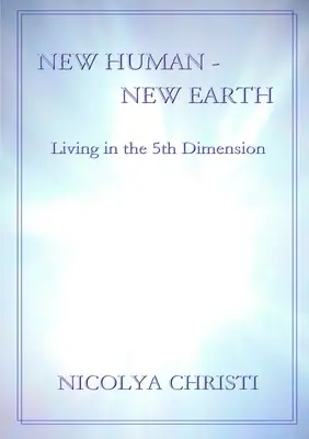 Nuevo Humano - Nueva Tierra: Vivir en la Quinta Dimensión - New Human - New Earth: Living in the 5th Dimension