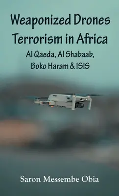 Drones armados Terrorismo en África: Al Qaeda, Al Shabaab, Boko Haram e ISIS - Weaponized Drones Terrorism in Africa: Al Qaeda, Al Shabaab, Boko Haram and ISIS