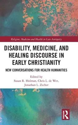 Discapacidad, medicina y discurso curativo en el cristianismo primitivo: Nuevas conversaciones para las humanidades de la salud - Disability, Medicine, and Healing Discourse in Early Christianity: New Conversations for Health Humanities