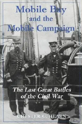La bahía de Mobile y la campaña de Mobile: Las últimas grandes batallas de la Guerra Civil - Mobile Bay and the Mobile Campaign: The Last Great Battles of the Civil War